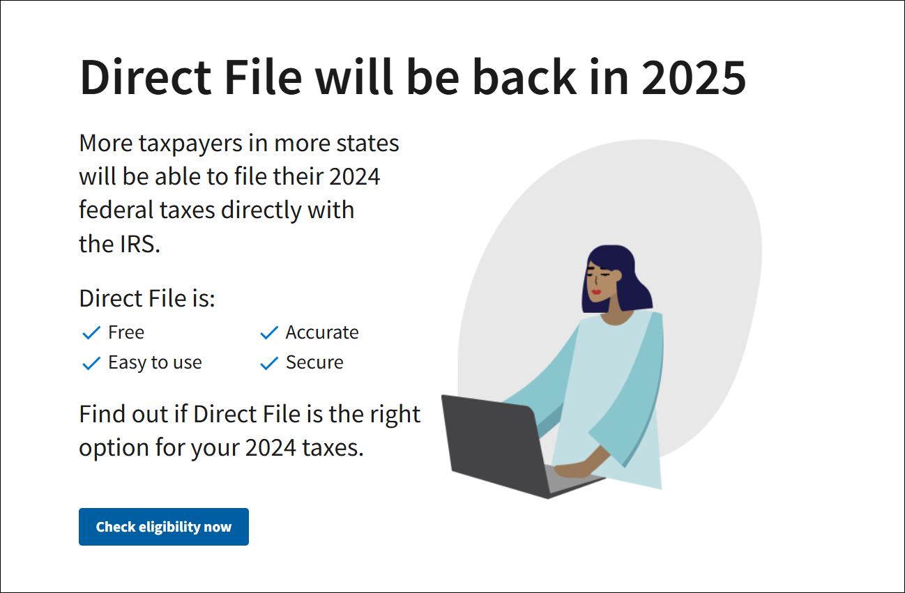 Direct File will be back in 2025. Find out if Direct File is the right option for your 2024 taxes.